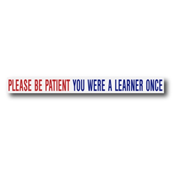 Please Be Patient You Were A Learner Once